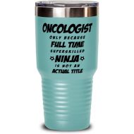 M&P Shop Inc. Funny Oncologist Tumbler - Oncologist Only Because Full Time Superskilled Ninja Is Not an Actual Title - Unique Inspirational Birthday Christmas Idea for Coworkers Friends and Fami