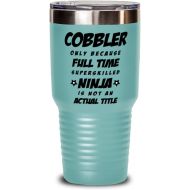M&P Shop Inc. Funny Cobbler Tumbler - Cobbler Only Because Full Time Superskilled Ninja Is Not an Actual Title- Unique Inspirational Birthday Christmas Idea for Coworkers Friends and Family