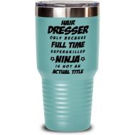 M&P Shop Inc. Funny Hairdresser Tumbler - Hairdresser Only Because Full Time Superskilled Ninja Is Not an Actual Title - Unique Inspirational Birthday Christmas Idea for Coworkers Friends and Fa