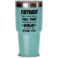M&P Shop Inc. Father Tumbler - Father Only Because Full Time Superskilled Ninja Is Not an Actual Title - Happy Fathers Day, For Birthday, Funny Unique Christmas Idea, From Son and Daughter