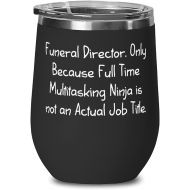 Proud Gifts Nice Funeral director, Funeral Director. Only Because Full Time Multitasking Ninja is, Funny Wine Glass For Men Women From Friends