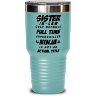M&P Shop Inc. Sister In Law Tumbler - Sister In Law Only Because Full Time Superskilled Ninja Is Not an Actual Title - For Birthday, Funny Unique Christmas Idea, From Brother In Law
