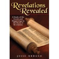 ByJesse J. Urbano Revelations Revealed A Study of the Events and Happenings in the Book of Revelation