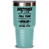 M&P Shop Inc. Brother In Law Tumbler - Brother in Law Only Because Full Time Superskilled Ninja Is Not an Actual Title- For Birthday, Funny Unique Sarcasm Christmas Idea From Sister In Law