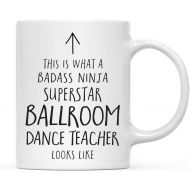 Andaz Press Funny 11oz. Ceramic Coffee Tea Mug Gift, This is What a Badass Ninja Superstar Ballroom Dance Teacher Looks Like, 1-Pack, Birthday Christmas Gift Ideas