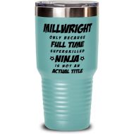 M&P Shop Inc. Funny Millwright Tumbler - Millwright Only Because Full Time Superskilled Ninja Is Not an Actual Title - Unique Inspirational Birthday Christmas Idea for Coworkers Friends and Fami